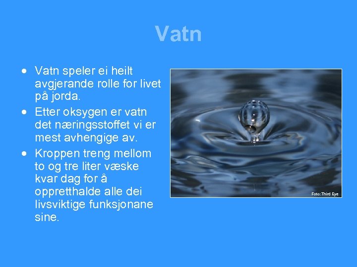 Vatn · Vatn speler ei heilt avgjerande rolle for livet på jorda. · Etter