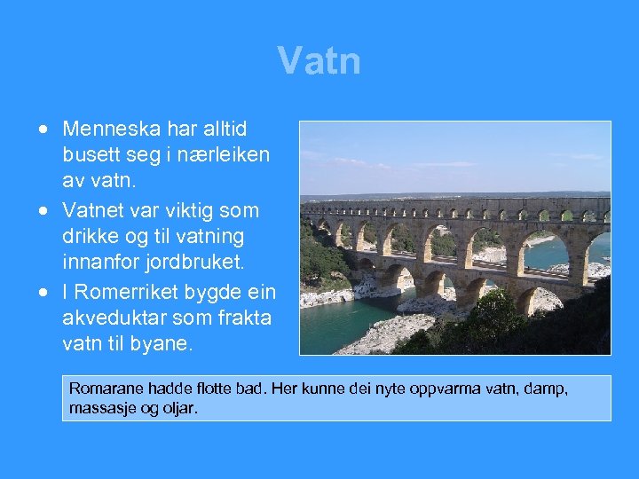 Vatn · Menneska har alltid busett seg i nærleiken av vatn. · Vatnet var