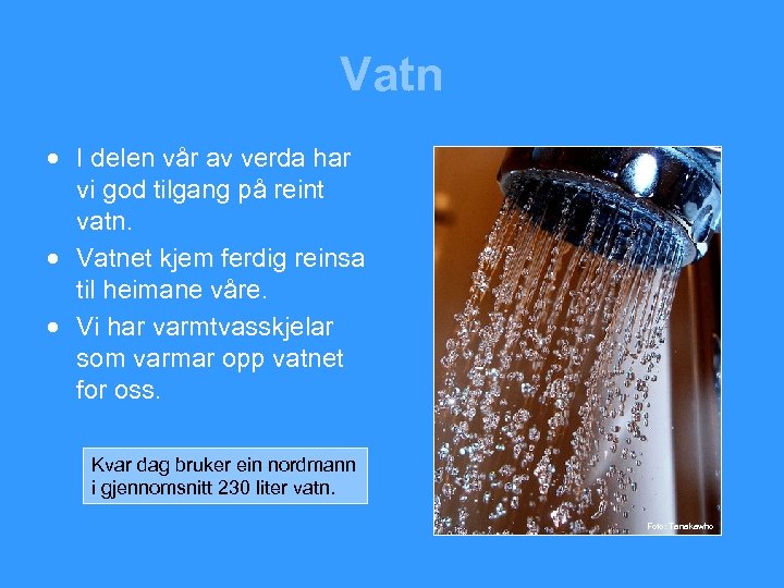 Vatn · I delen vår av verda har vi god tilgang på reint vatn.