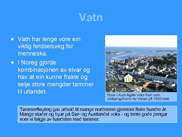 Vatn · Vatn har lenge vore ein viktig ferdselsveg for menneska. · I Noreg