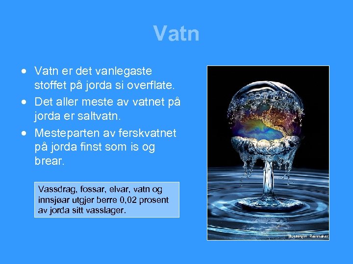 Vatn · Vatn er det vanlegaste stoffet på jorda si overflate. · Det aller