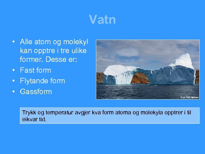 Vatn • Alle atom og molekyl kan opptre i tre ulike former. Desse er: