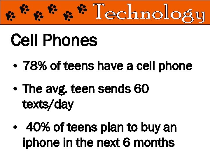 Cell Phones • 78% of teens have a cell phone • The avg. teen