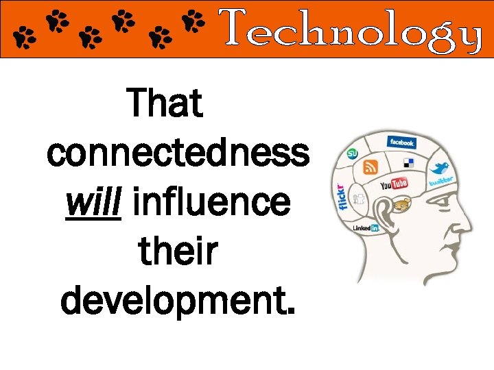 That connectedness will influence their development. 