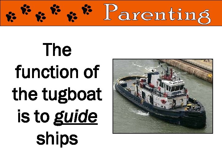 The function of the tugboat is to guide ships 