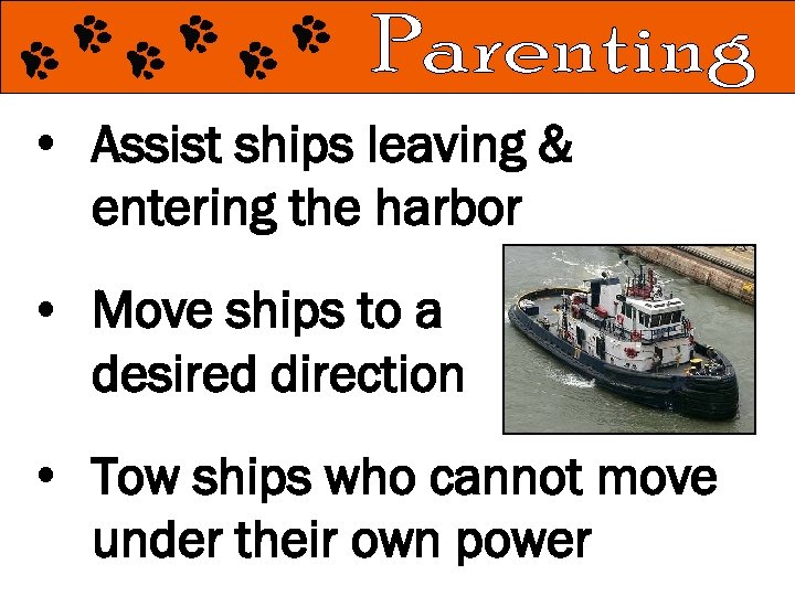  • Assist ships leaving & entering the harbor • Move ships to a