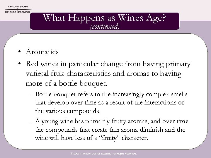 What Happens as Wines Age? (continued) • Aromatics • Red wines in particular change