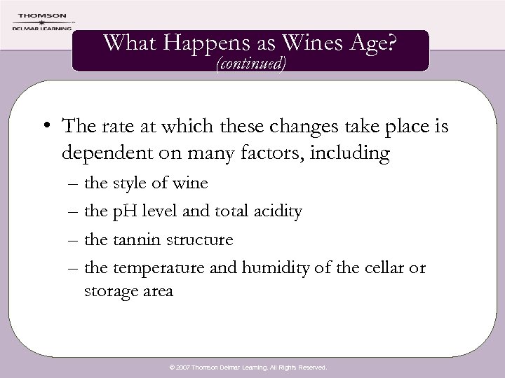What Happens as Wines Age? (continued) • The rate at which these changes take