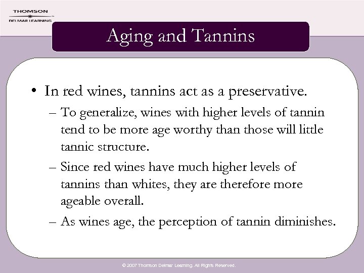 Aging and Tannins • In red wines, tannins act as a preservative. – To