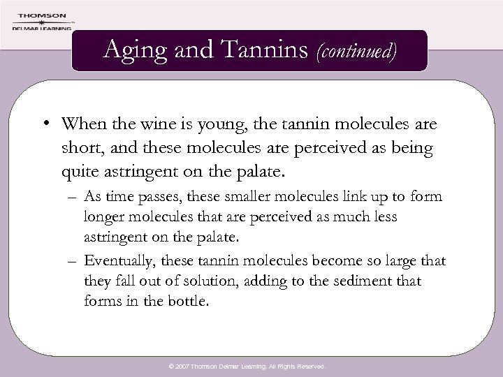 Aging and Tannins (continued) • When the wine is young, the tannin molecules are