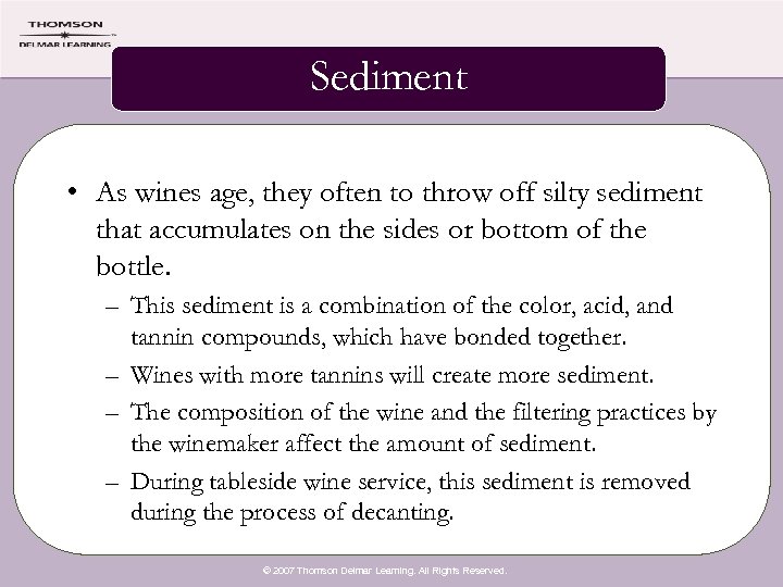 Sediment • As wines age, they often to throw off silty sediment that accumulates