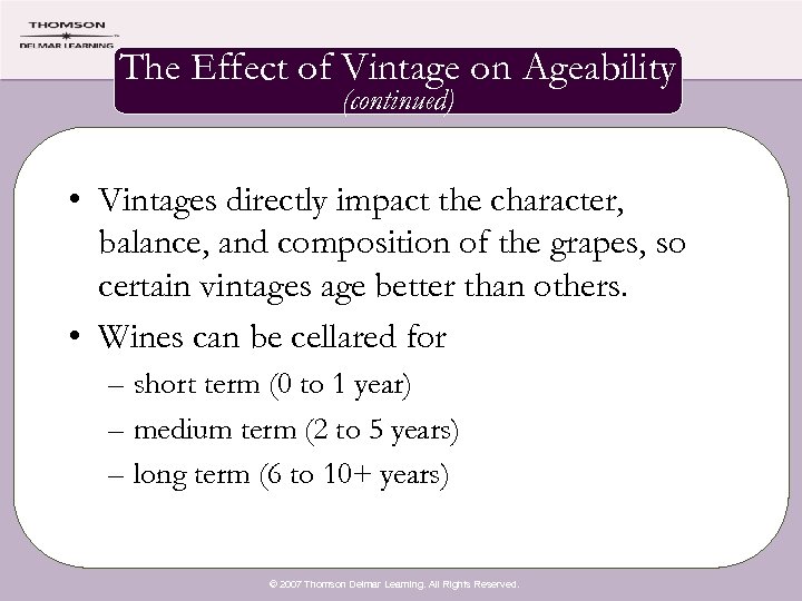 The Effect of Vintage on Ageability (continued) • Vintages directly impact the character, balance,