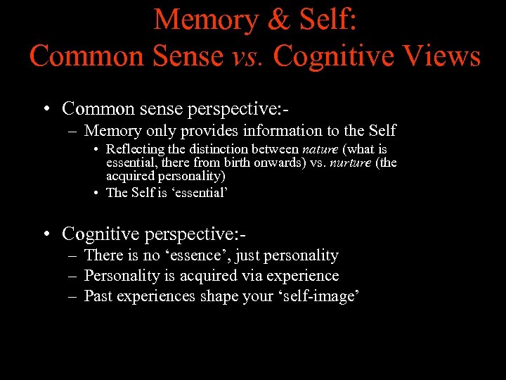 Memory & Self: Common Sense vs. Cognitive Views • Common sense perspective: – Memory