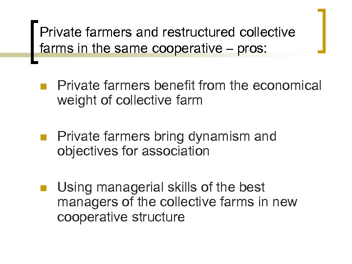 Private farmers and restructured collective farms in the same cooperative – pros: n n