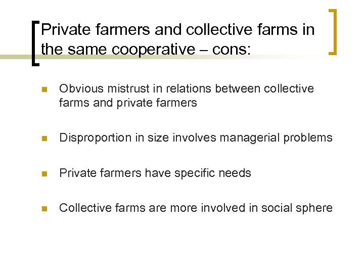 Private farmers and collective farms in the same cooperative – cons: n Obvious mistrust