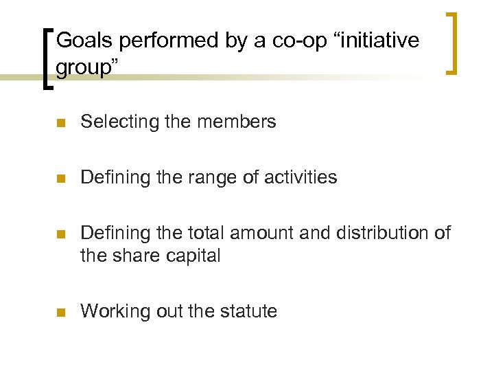 Goals performed by a co-op “initiative group” n Selecting the members n Defining the