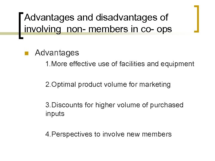 Advantages and disadvantages of involving non- members in co- ops n Advantages 1. More