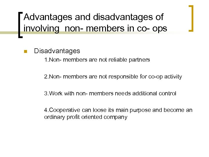 Advantages and disadvantages of involving non- members in co- ops n Disadvantages 1. Non-