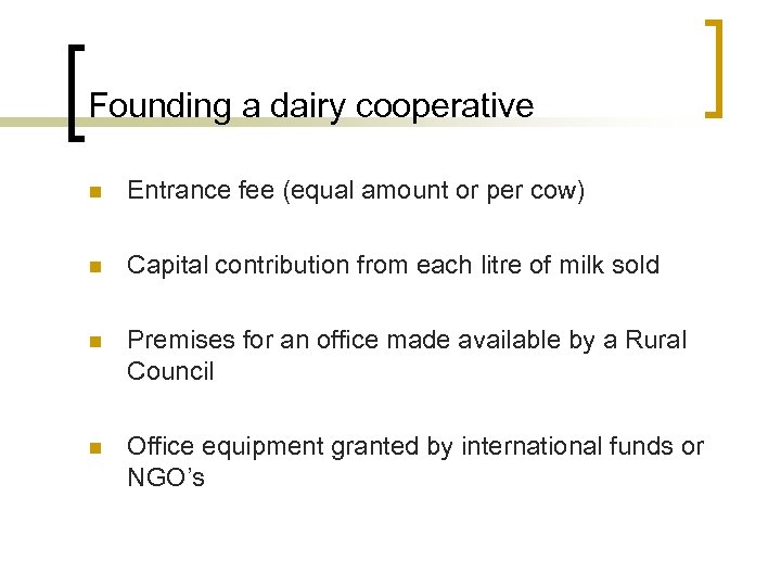 Founding a dairy cooperative n Entrance fee (equal amount or per cow) n Capital