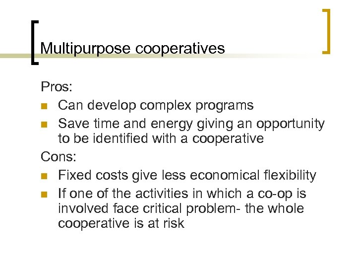 Multipurpose cooperatives Pros: n Can develop complex programs n Save time and energy giving