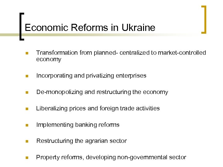 Economic Reforms in Ukraine n Transformation from planned- centralized to market-controlled economy n Incorporating