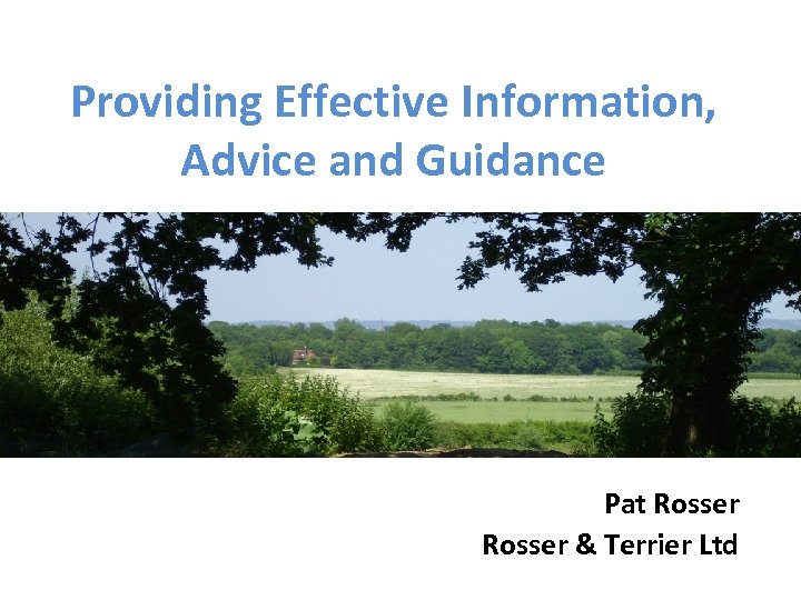 Providing Effective Information, Advice and Guidance Pat Rosser & Terrier Ltd 