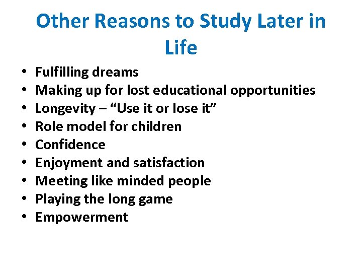 Other Reasons to Study Later in Life • • • Fulfilling dreams Making up