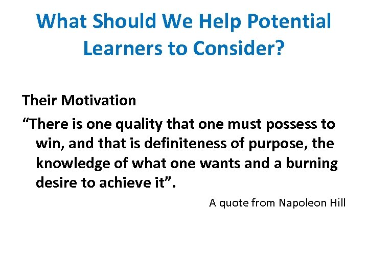 What Should We Help Potential Learners to Consider? Their Motivation “There is one quality