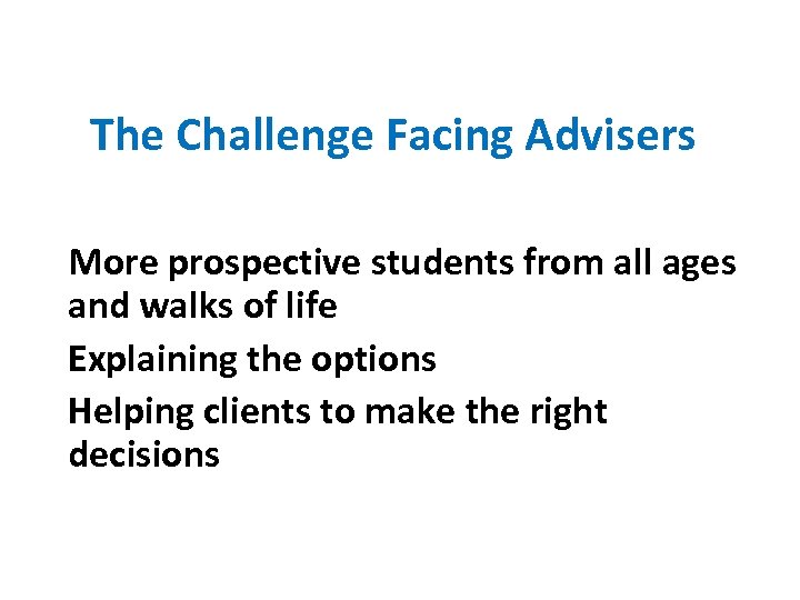 The Challenge Facing Advisers More prospective students from all ages and walks of life