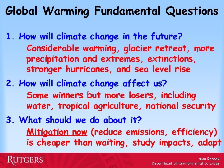 Global Warming Fundamental Questions 1. How will climate change in the future? Considerable warming,