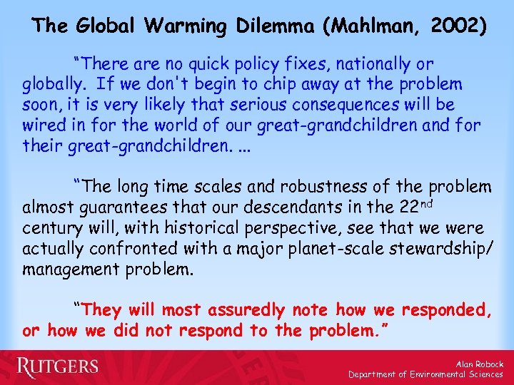 The Global Warming Dilemma (Mahlman, 2002) “There are no quick policy fixes, nationally or