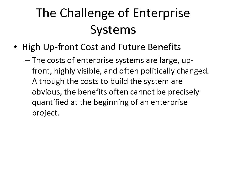 The Challenge of Enterprise Systems • High Up-front Cost and Future Benefits – The