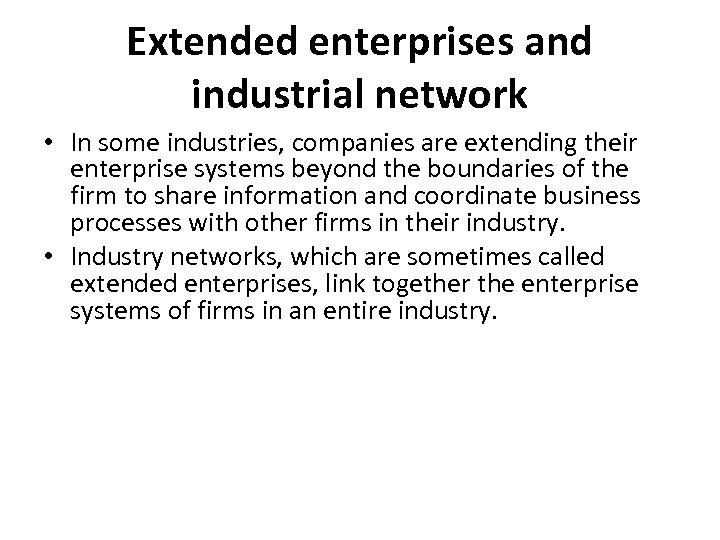 Extended enterprises and industrial network • In some industries, companies are extending their enterprise