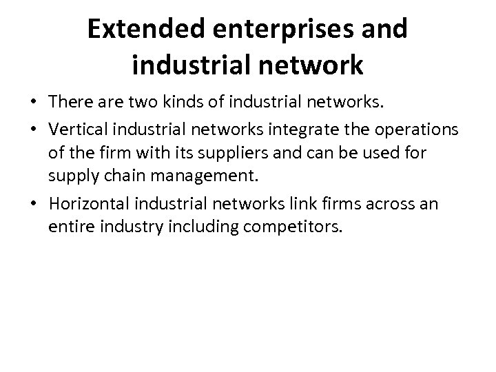 Extended enterprises and industrial network • There are two kinds of industrial networks. •