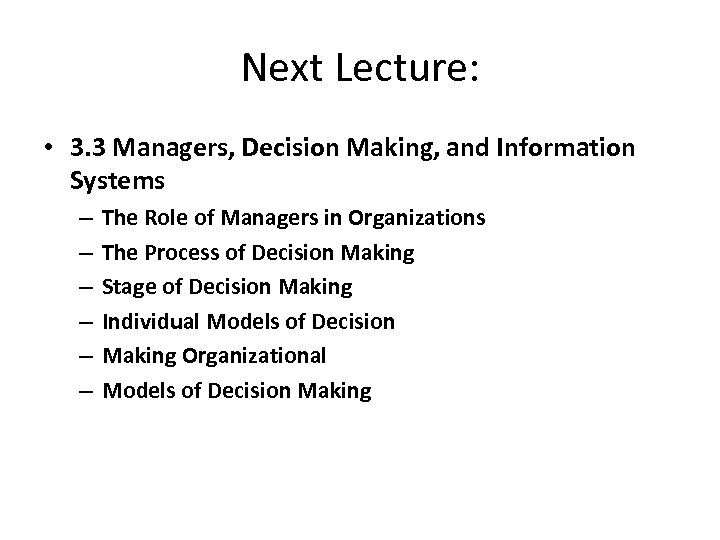 Next Lecture: • 3. 3 Managers, Decision Making, and Information Systems – – –