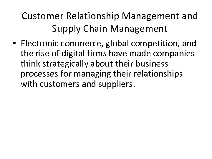 Customer Relationship Management and Supply Chain Management • Electronic commerce, global competition, and the