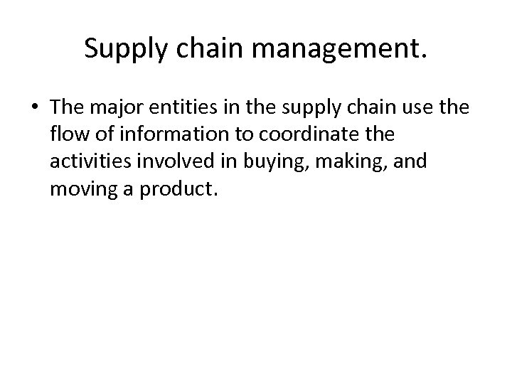 Supply chain management. • The major entities in the supply chain use the flow