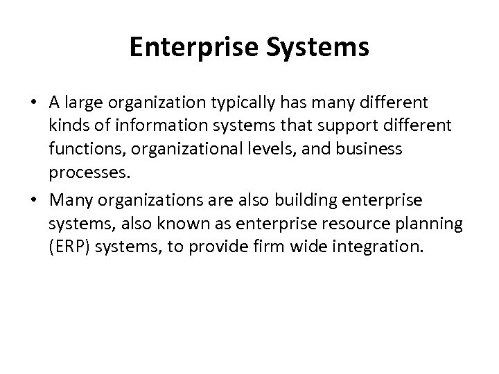 Enterprise Systems • A large organization typically has many different kinds of information systems