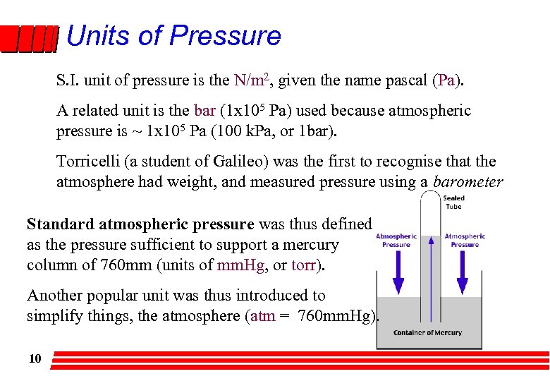 Units of Pressure S. I. unit of pressure is the N/m 2, given the