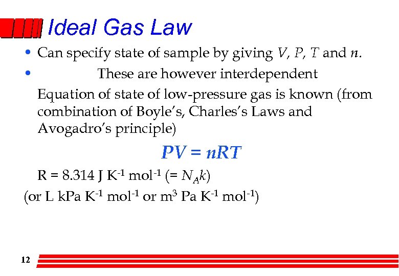 Ideal Gas Law • Can specify state of sample by giving V, P, T