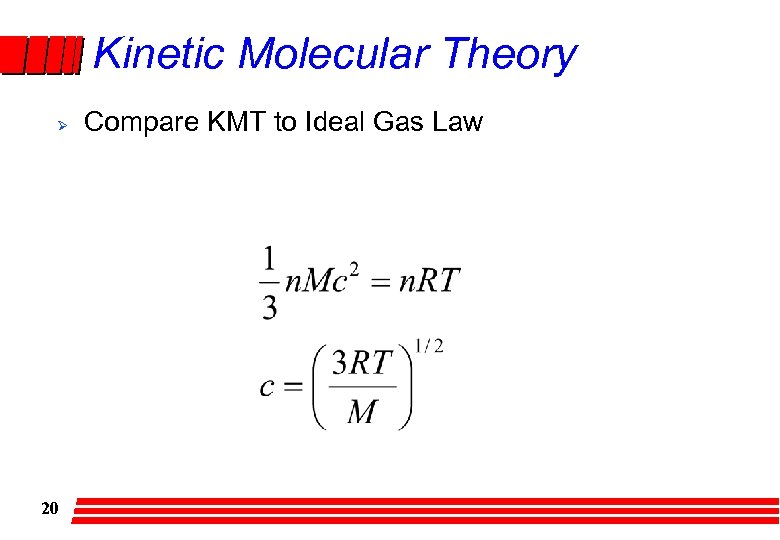 Kinetic Molecular Theory Ø 20 Compare KMT to Ideal Gas Law 
