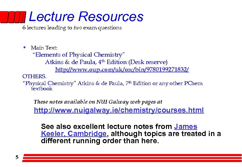 Lecture Resources 6 lectures leading to two exam questions • Main Text: “Elements of