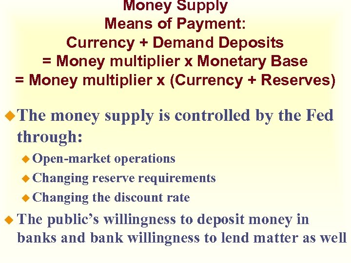 Money Supply Means of Payment: Currency + Demand Deposits = Money multiplier x Monetary