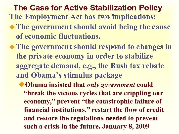 The Case for Active Stabilization Policy The Employment Act has two implications: u The
