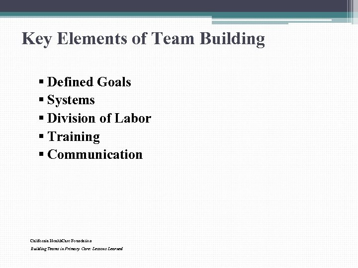Key Elements of Team Building § Defined Goals § Systems § Division of Labor