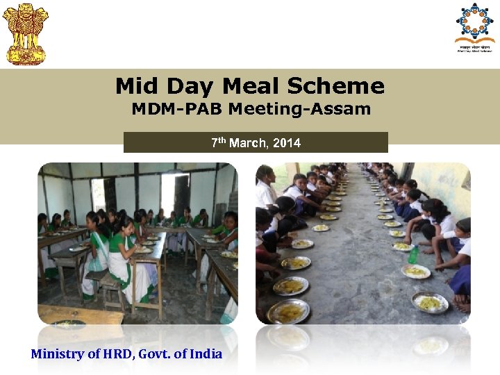 Mid Day Meal Scheme MDM-PAB Meeting-Assam 7 th March, 2014 Ministry of HRD, Govt.