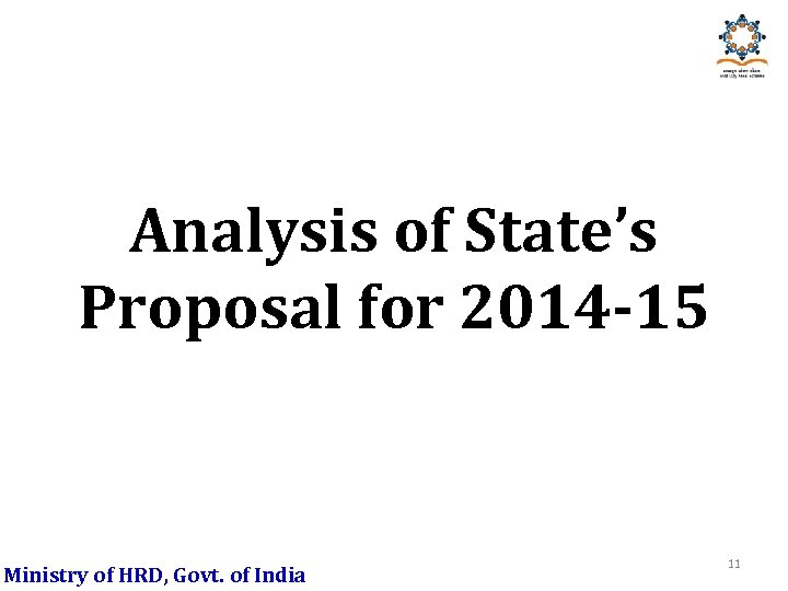 Analysis of State’s Proposal for 2014 -15 Ministry of HRD, Govt. of India 11