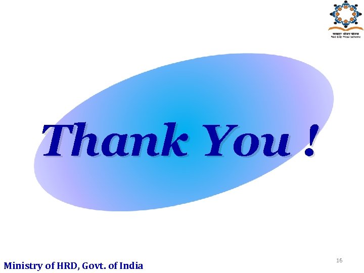 Thank You ! Ministry of HRD, Govt. of India 16 