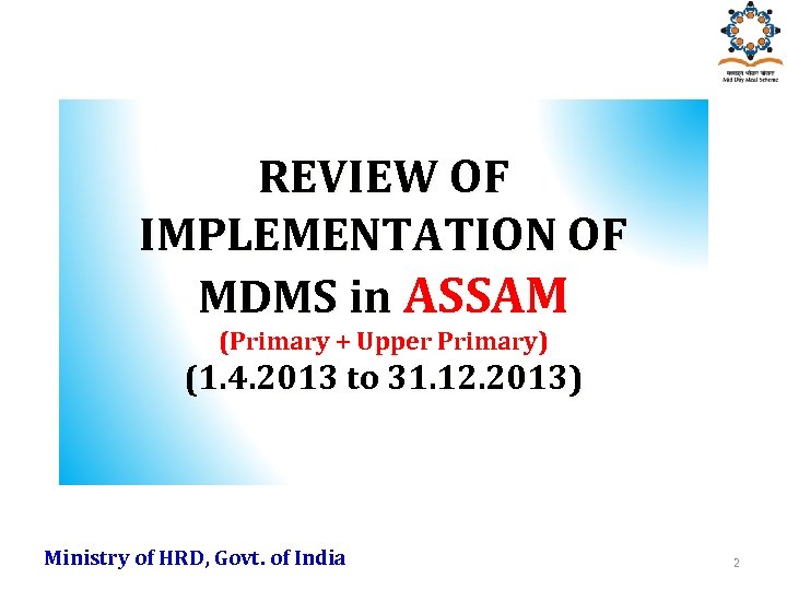 REVIEW OF IMPLEMENTATION OF MDMS in ASSAM (Primary + Upper Primary) (1. 4. 2013