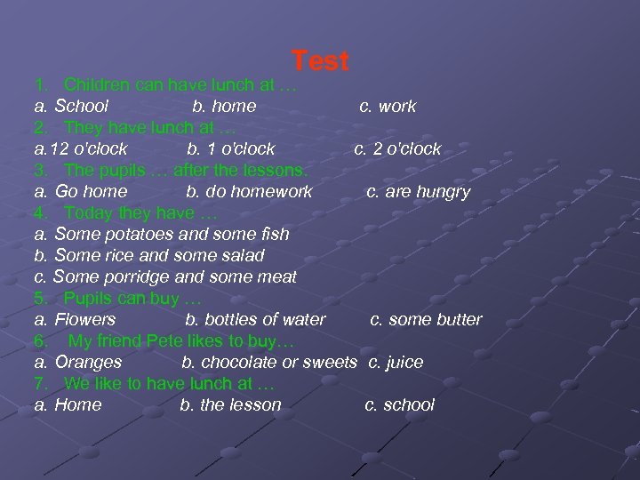 Test 1. Children can have lunch at … a. School b. home c. work